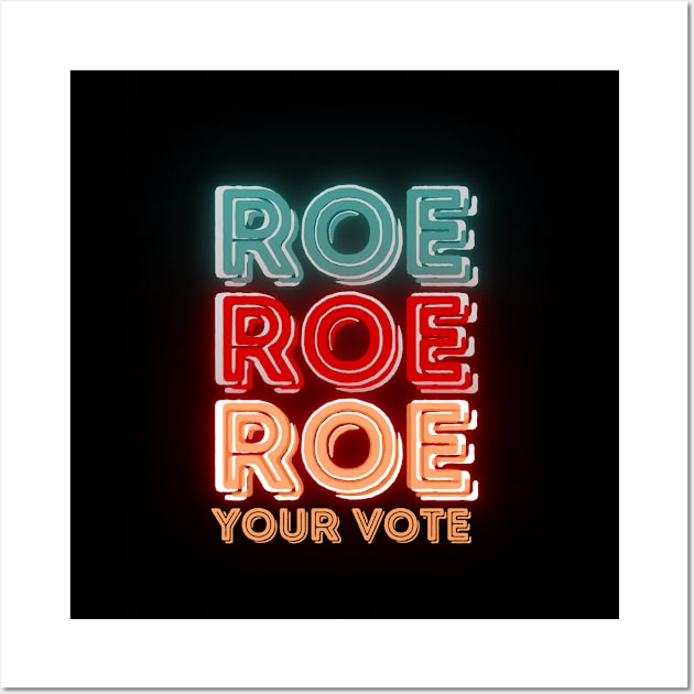 Roe Roe Roe Your Vote Wall Art by NICHE&NICHE